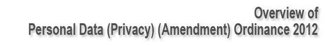 Overview of Personal Data (Privacy)(Amendment) Ordinance 2012